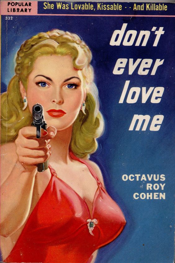 1951 Don’t Ever Love Me by Octavus Roy Cohen, Cover art by Rudolph Belarski